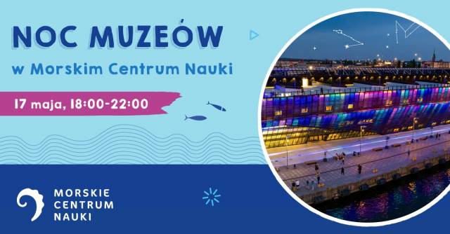 Europejska Noc Muzeów w Morskim Centrum Nauki