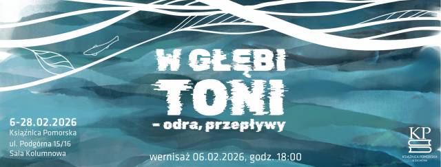 Wystawa: W głębi toni. Odra – przepływy