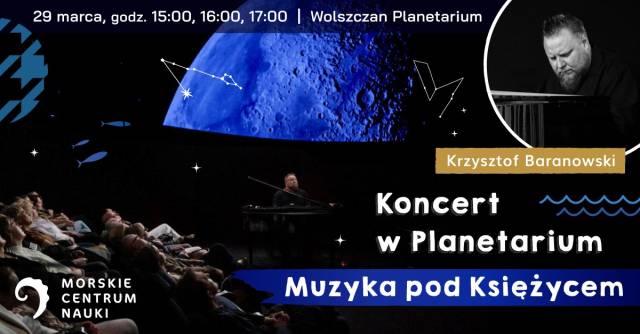 "Muzyka pod księżycem" - koncert Krzysztofa Baranowskiego w Wolszczan Planetarium