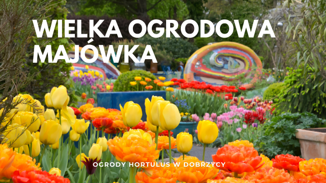 Велике травневе свято в садах «Hortulus» у Добжиці!