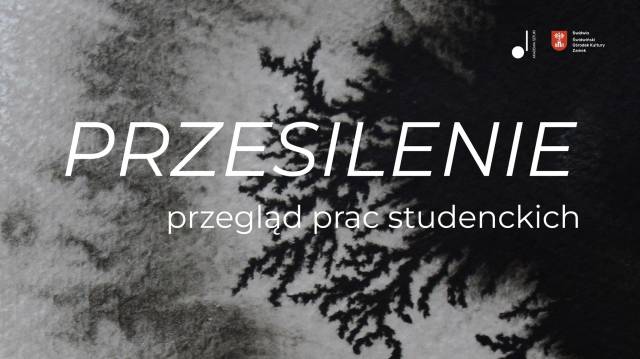 PRZESILENIE - wernisaż i wystawa Akademii Sztuki w Szczecinie 